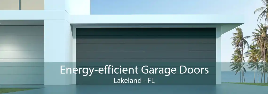 Energy-efficient Garage Doors Lakeland - FL