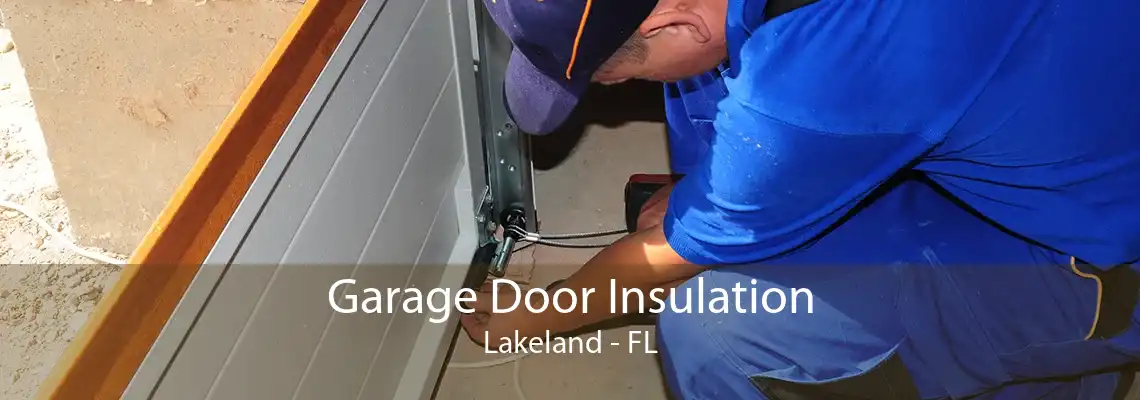 Garage Door Insulation Lakeland - FL