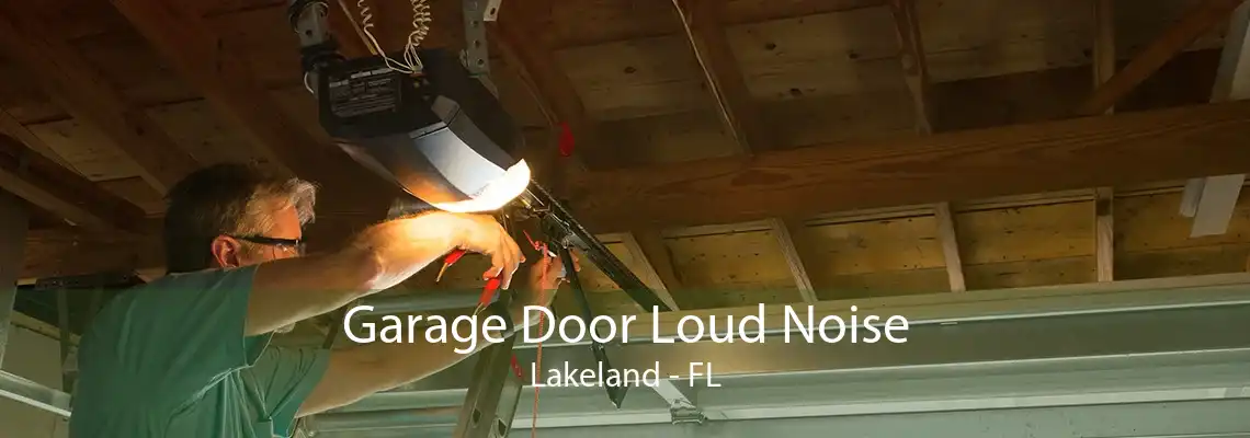 Garage Door Loud Noise Lakeland - FL